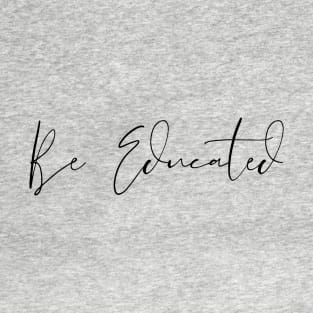 Be Educated T-Shirt